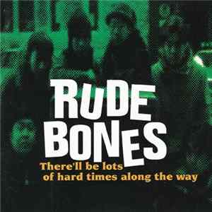 Rude Bones - There'll Be Lots Of Hard Times Along The Way Mp3