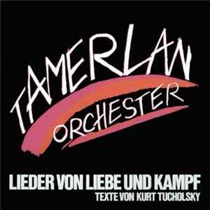 Tamerlan Orchester, Kurt Tucholsky - Lieder Von Liebe Und Kampf Mp3