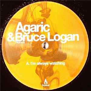 Agaric & Bruce Logan - I'm Always Watching Mp3