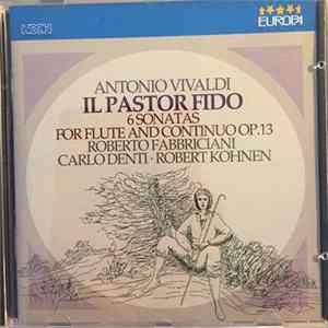 Antonio Vivaldi, Roberto Fabbriciani, Carlo Denti, Robert Kohnen - Il Pastor Fido Op.13 - 6 Sonatas For Flute And Continuo Mp3