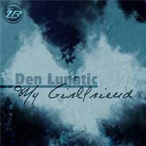 Den Lunatic - My Girlfriend Mp3