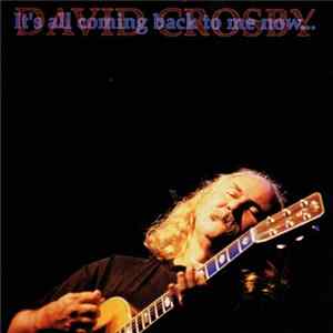 David Crosby - It's All Coming Back To Me Now... Mp3