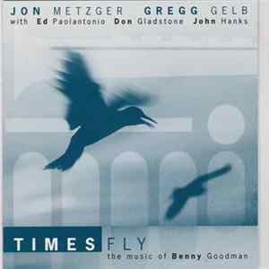 Jon Metzger, Gregg Gelb - Times Fly: The Muic of Benny Goodman Mp3