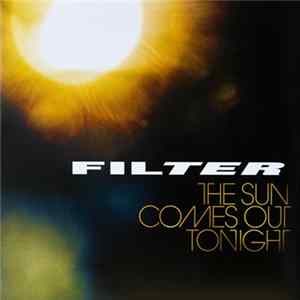 Filter - The Sun Comes Out Tonight Mp3