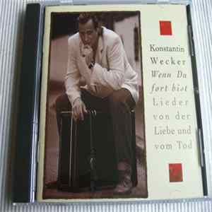 Konstantin Wecker - Wenn Du Fort Bist - Lieder Von Der Liebe Und Vom Tod Mp3