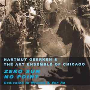 Hartmut Geerken & The Art Ensemble Of Chicago - Zero Sun No Point (Dedicated To Mynona & Sun Ra) Mp3