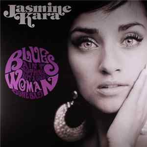 Jasmine Kara - Blues Ain't Nothing But A Good Woman Gone Bad Mp3