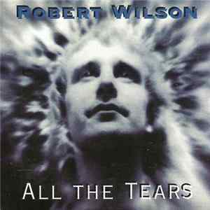 Robert Wilson - All The Tears Mp3