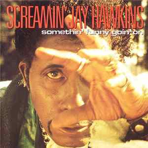 Screamin' Jay Hawkins - Somethin' Funny Goin' On Mp3