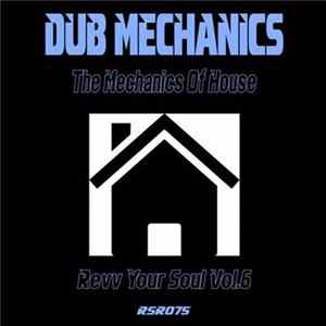 Dub Mechanics - The Mechanics Of House: Revv Your Soul, Vol. 6 Mp3