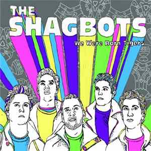 The Shagbots - We Were Born Tigers Mp3
