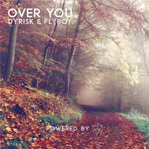 Dyrisk & Flyboy - Over You Mp3