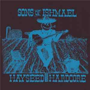 Sons Of Ishmael - Hayseed Hardcore, The Whole Story Mp3