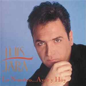 Luis Jara - Lo Nuestro... Ayer Y Hoy Mp3