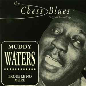 Muddy Waters - Trouble No More (Singles 1955-1959) Mp3