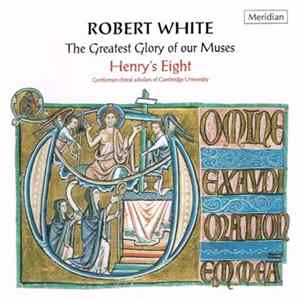 Robert White - Henry's Eight - The Greatest Glory Of Our Muses Mp3