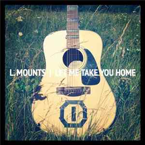 L. Mounts - Let Me Take You Home Mp3