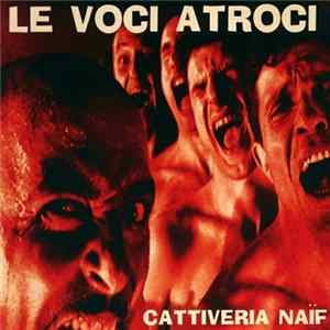 Le Voci Atroci - Cattiveria Naif Mp3