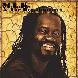 M.L.K. & The Breadwinners - The World Is In Trouble Mp3