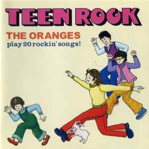 The Oranges - Teen Rock - The Oranges Play 20 Rockin' Songs! Mp3