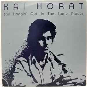 Kai Horat - Still Hangin' Out In The Same Places Mp3