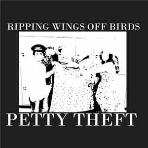 Ripping Wings Off Birds - Petty Theft Mp3
