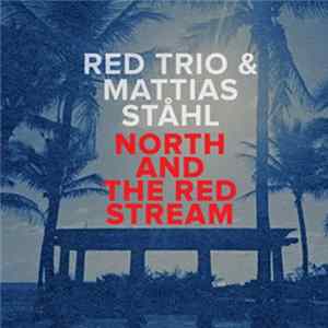 RED Trio & Mattias Ståhl - North And The Red Stream Mp3