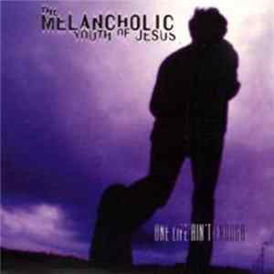 The Melancholic Youth Of Jesus - One Life Ain't Enough Mp3