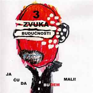 3 Zvuka Budućnosti - Ja Ću Da Budem Mali Mp3