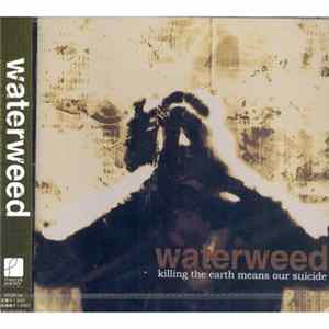 waterweed - Killing The Earth Means Our Suicide Mp3