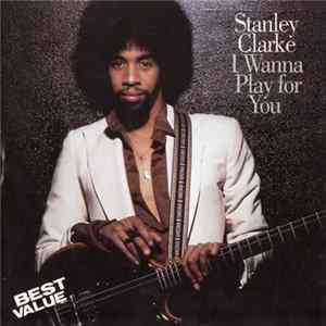 Stanley Clarke - I Wanna Play For You Mp3