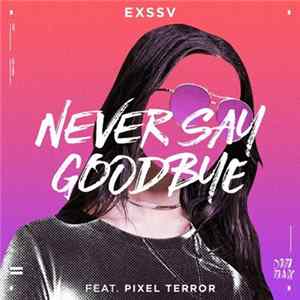 EXSSV Feat. Pixel Terror - Never Say Goodbye Mp3