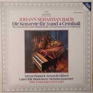 Johann Sebastian Bach - Trevor Pinnock • Kenneth Gilbert, Lars Ulrik Mortensen • Nicholas Kraemer, The English Concert - Die Konzerte Für 3 Und 4 Cembali Mp3