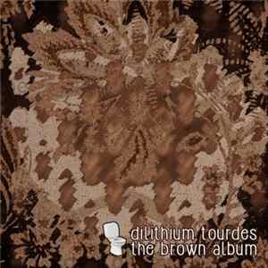 Dilithium Tourdes - The Brown Album Mp3