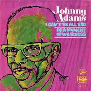 Johnny Adams - I Can't Be All Bad / In A Moment Of Weakness Mp3
