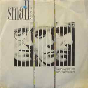 Small Affairs - Growing Up / Spycatcher Mp3