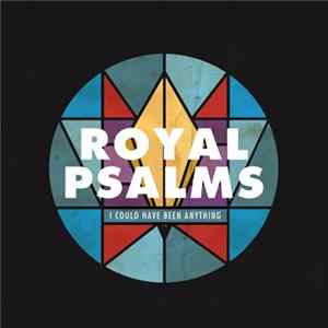 Royal Psalms - I Could Have Been Anything Mp3