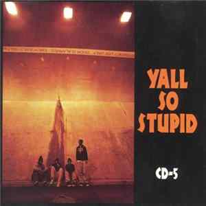 Yall So Stupid - The CD-5 Mp3
