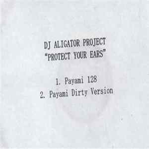 DJ Aligator Project - Protect Your Ears (Payami Mixes) Mp3