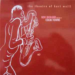Colin Towns, The NDR Big Band - The Theatre Of Kurt Weill Mp3