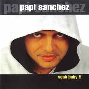 Papi Sanchez - Yeah Baby !! Mp3