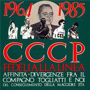 CCCP - Fedeli Alla Linea - 1964-1985 Affinità-Divergenze Fra Il Compagno Togliatti E Noi Del Conseguimento Della Maggiore Età Mp3