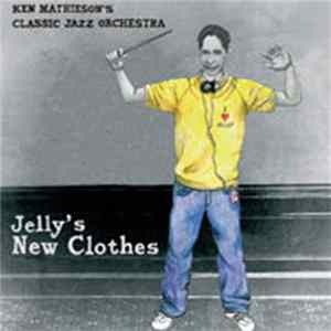 Ken Mathieson's Classic Jazz Orchestra - Jelly's New Clothes Mp3