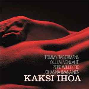 Olli Ahvenlahti, Tommy Tabermann, Pepe Willberg, Johanna Iivanainen - Kaksi Ihoa Mp3