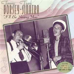 Frank Sinatra, Tommy Dorsey - I'll Be Seeing You Mp3
