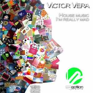 Victor Vera - House Music / I'm Really Mad Mp3