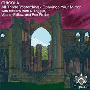 Chicola - All Those Yesterdays / Convince Your Mirror Mp3