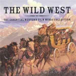 The City Of Prague Philharmonic - The Wild West The Essential Western Film Music Collection Mp3