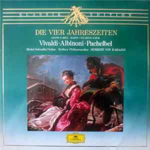 Vivaldi, Albinoni, Pachelbel - Michel Schwalbé, Berlin Philharmonic Orchestra, Herbert von Karajan - Die Vier Jahreszeiten / Adagio G-Moll / Kanon Und Gigue D-Dur Mp3