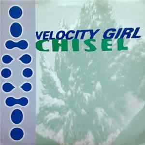 Velocity Girl / Chisel - Velocity Girl / Chisel Mp3